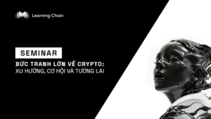 Khóa học Blockchain Bức tranh lớn về Crypto
