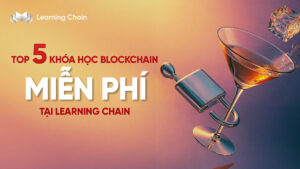 Top 5 khóa học Blockchain online miễn phí tại học viện Learning Chain