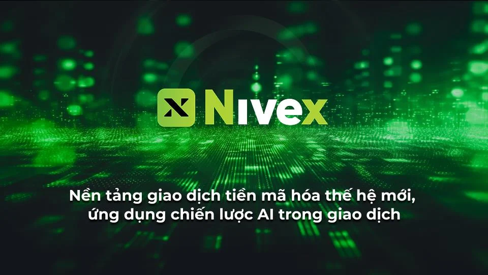 NIVEX nền tảng giao dịch tiền mã hóa thế hệ mới, ứng dụng chiến lược AI trong giao dịch