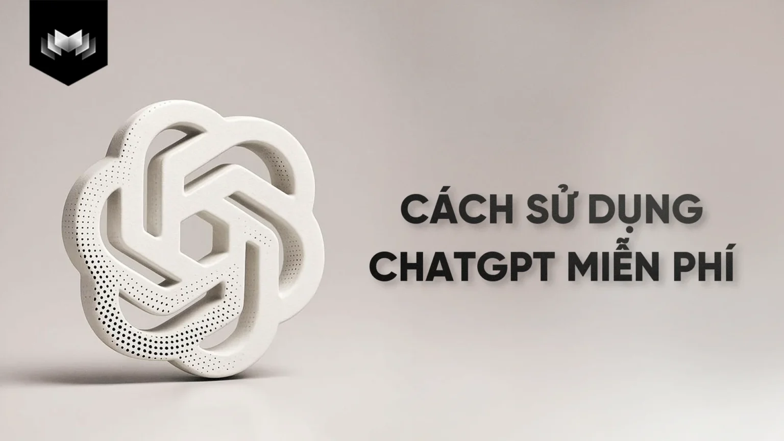 Cách Sử Dụng ChatGPT Hiệu Quả: Hướng Dẫn Chi Tiết